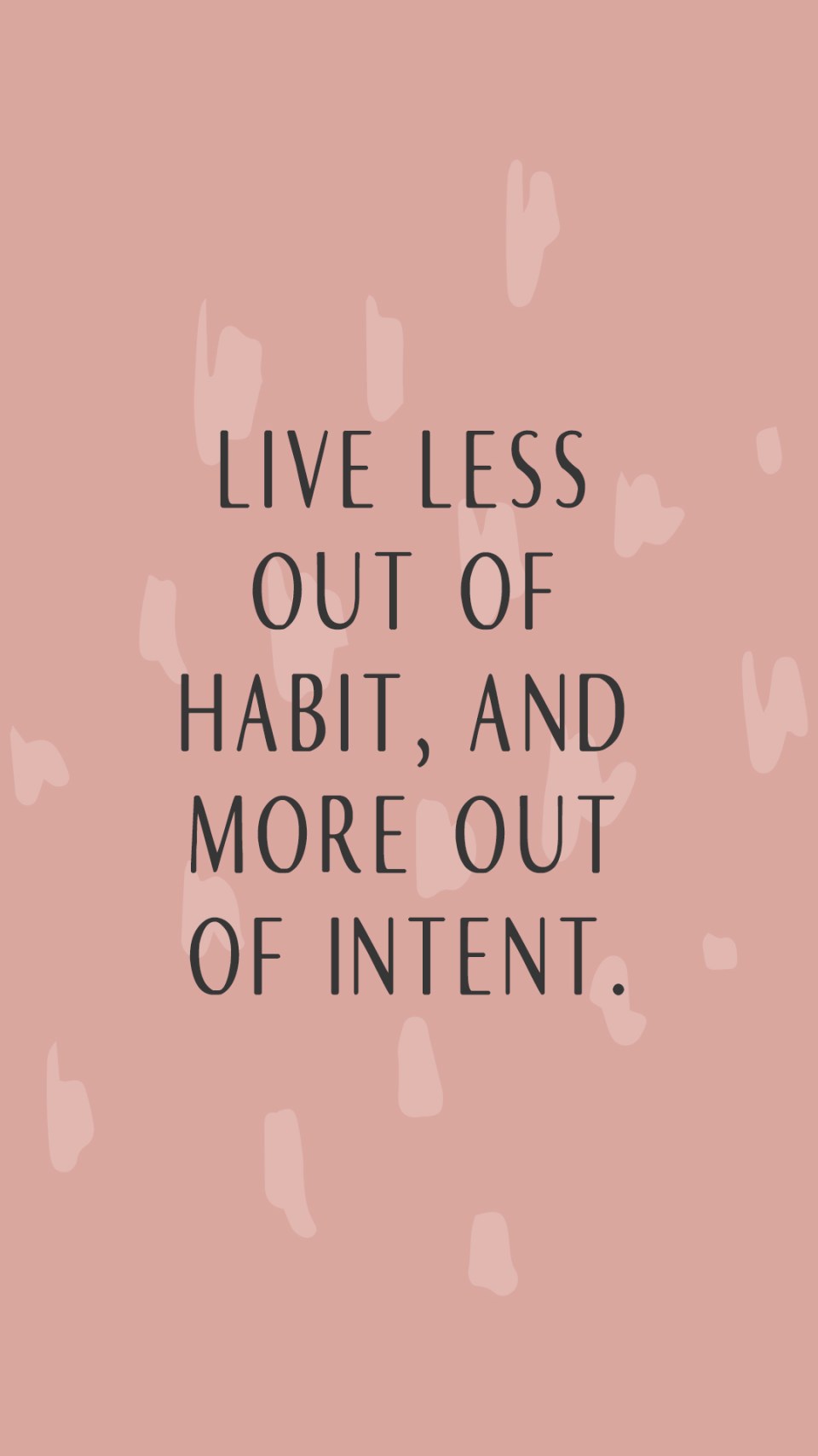LiveLess-Out-of-Habit-2 "Live less out of habit and more out of intent." lockscreens