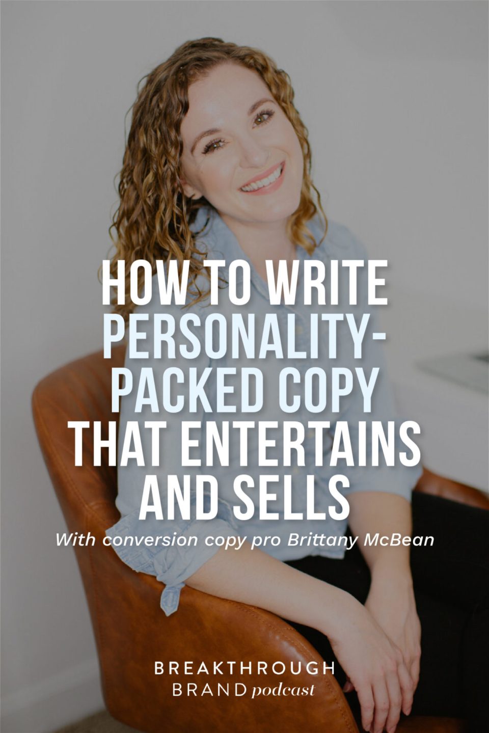 Personality-Packed-Copy-Brittany-McBean-Pinterest02 Use these 8 tips to write personality-packed copy the entertains and sells with Brittany McBean on the Breakthrough Brand Podcast.