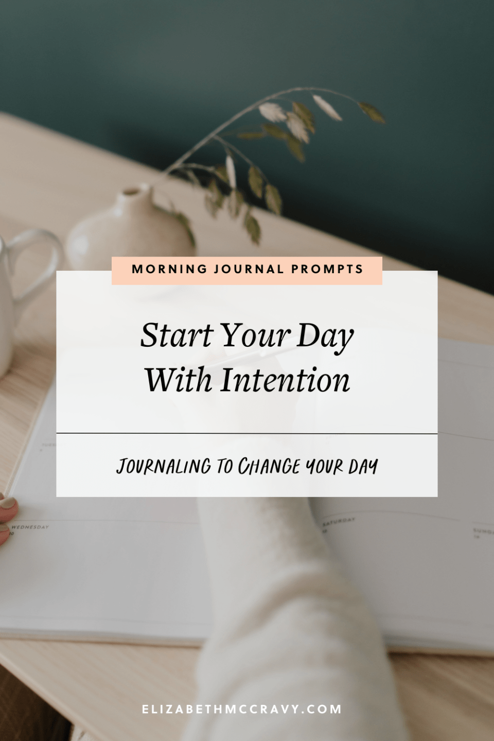 Morning-Journal-Prompts-Start-Your-Day-With-Intention-Elizabeth-McCravy Morning journal prompts to help you start your day with intention in 10 minutes or less!